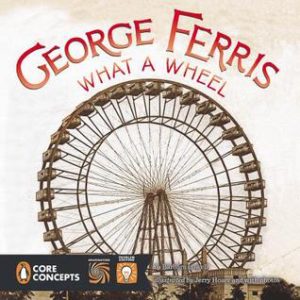 George Ferris What A Wheel by Barbara Lowell, Illustrated by Jerry Hoare