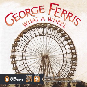 George Ferris What A Wheel by Barbara Lowell, Illustrated by Jerry Hoare