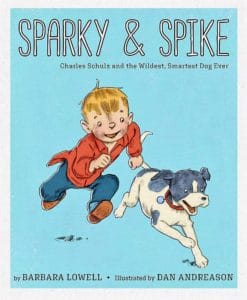 Sparky & Spike: Charles Schulz and the Wildest, Smartest Dog Ever by Barbara Lowell, Illustrated by Dan Andreason